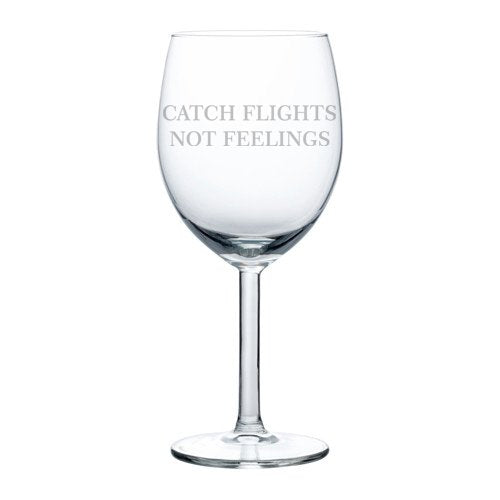 Wine Glass Goblet Catch Flights Not Feelings (10 oz)
