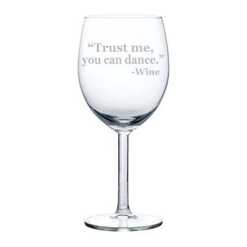 Wine Glass Goblet Funny Trust Me You Can Dance Wine (10 oz)