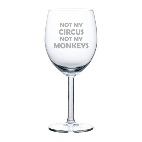 10 oz Wine Glass Funny Mom Mother Dad Father Not my circus not my monkeys