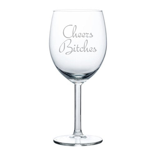 Wine Glass Goblet Funny Birthday Bachelorette Party Cheers Bitches (10 oz)