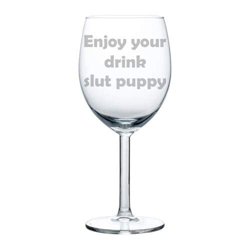 Wine Glass Goblet Funny Enjoy Your Drink Slut Puppy (10 oz)