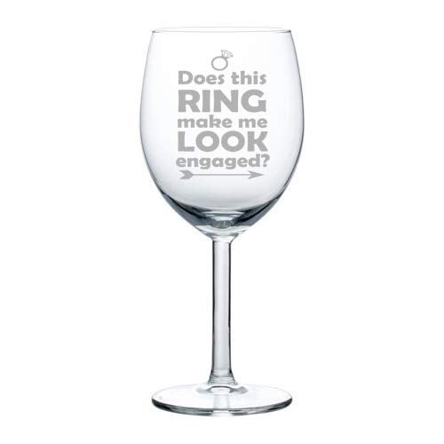 Wine Glass Goblet Does This Ring Make Me Look Engaged Engagement (10 oz)