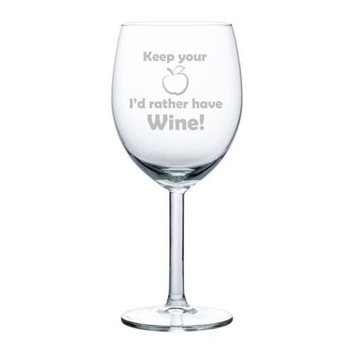Wine Glass Goblet Funny Teacher Keep Your For Apple I'd Rather Have Wine (10 oz)