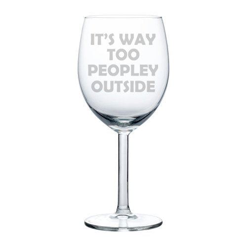 Wine Glass Goblet Funny Introvert It's Way Too Peopley Outside (10 oz)