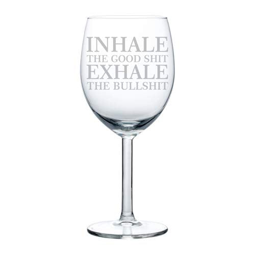 Wine Glass Goblet Funny Inhale The Good Exhale The Bull (10 oz)