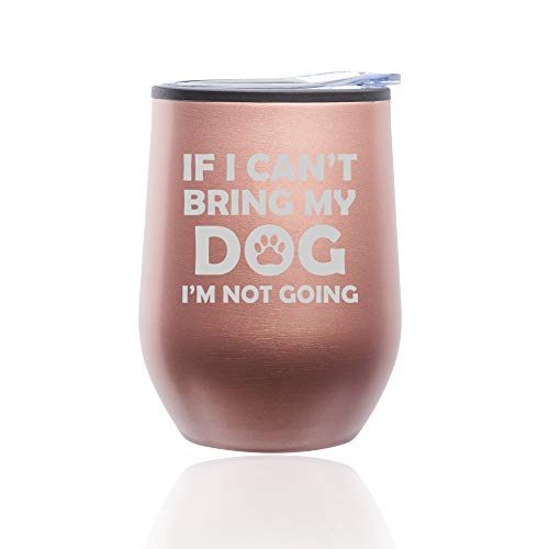 Stemless Wine Tumbler Coffee Travel Mug Glass With Lid If I Can't Bring My Dog I'm Not Going Funny (Rose Gold)