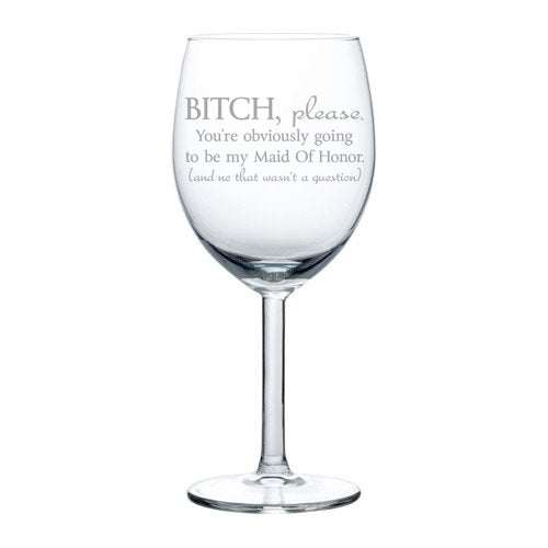 Wine Glass Goblet Funny You're Obviously Going To Be My Maid of Honor Will You Be My Proposal (10 oz)