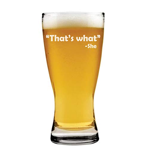 15 oz Beer Pilsner Glass That's What She Said