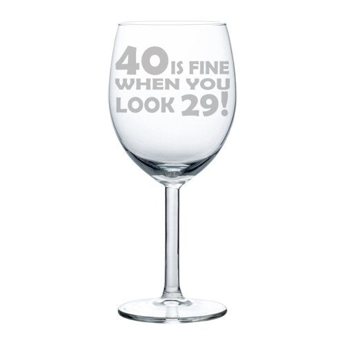 Wine Glass Goblet Funny 40th Birthday 40 Is Fine When You Look 29 (10 oz)