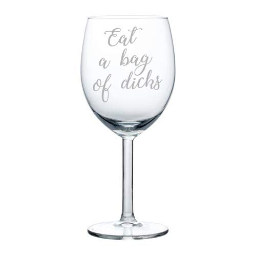 Wine Glass Goblet Eat A Bag Of Dcks Funny (10 oz)