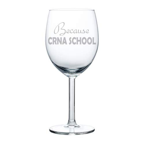 Wine Glass Goblet Funny Nurse Anesthetist Because CRNA School (10 oz)