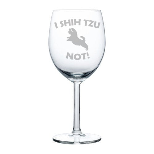 Wine Glass Goblet Funny I Shih Tzu Not (10 oz)