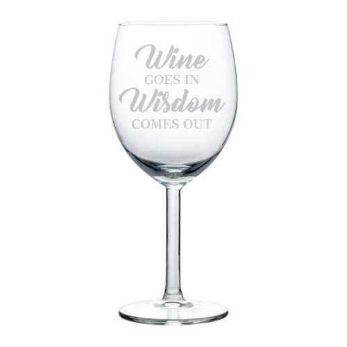 Wine Glass Goblet Funny Wine Goes In Wisdom Comes Out (10 oz)