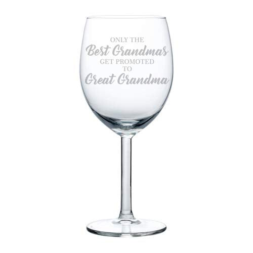 Wine Glass Goblet Only The Best Grandmas Get Promoted to Great Grandma (10 oz)