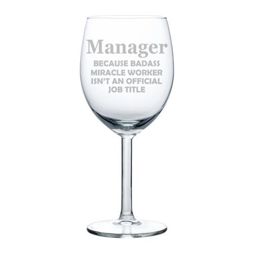 Wine Glass Goblet Funny Job Title Miracle Worker Manager (10 oz)