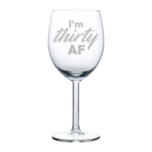 Wine Glass Goblet Funny 30th Birthday I'm Thirty AF (10 oz)
