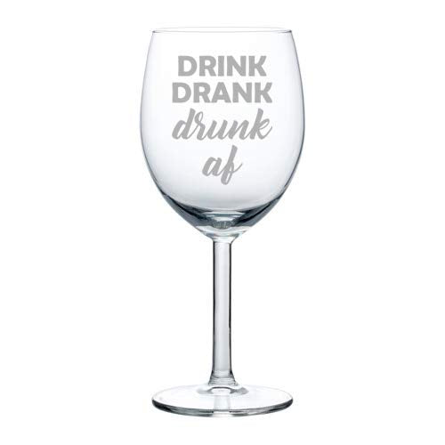 Wine Glass Goblet Drink Drank Drunk AF Funny (10 oz)