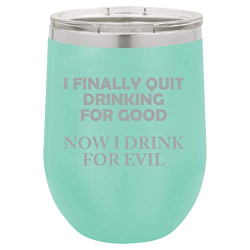 12 oz Double Wall Vacuum Insulated Stainless Steel Stemless Wine Tumbler Glass Coffee Travel Mug With Lid I Finally Quit Drinking For Good Now I Drink For Evil Funny (Teal)