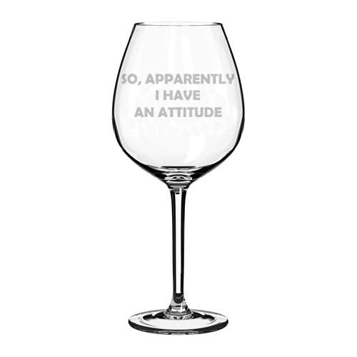 Wine Glass Goblet Funny So Apparently I Have An Attitude (20 oz Jumbo)