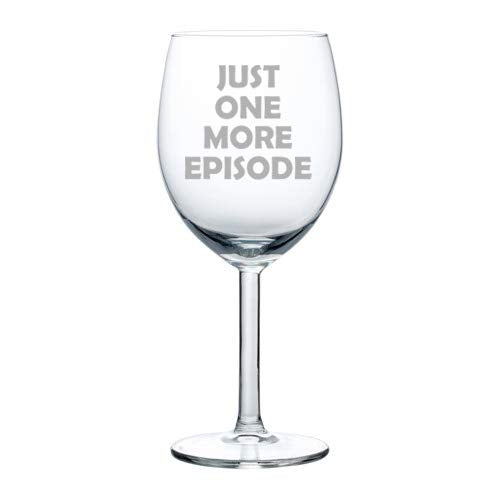 Wine Glass Goblet Just One More Episode Funny Binge Watch (10 oz)