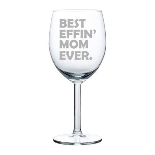 Wine Glass Goblet Best Effin Mom Ever Mother Funny (10 oz)