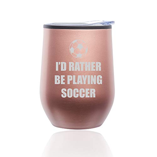 Stemless Wine Tumbler Coffee Travel Mug Glass With Lid I'd Rather Be Playing Soccer (Rose Gold)