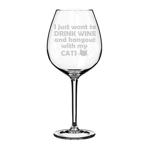 Wine Glass Goblet Funny I Just Want To Drink Wine And Hang Out With My CATS (20 oz Jumbo)