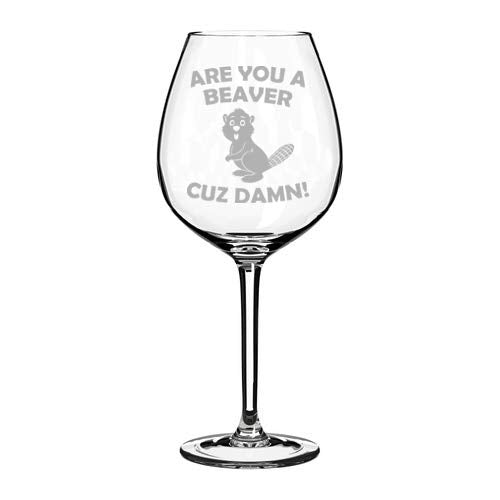 Wine Glass Goblet Are You A Beaver Cuz Damn Funny (20 oz Jumbo)