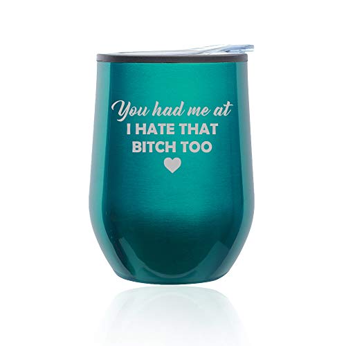 Stemless Wine Tumbler Coffee Travel Mug Glass With Lid You Had Me At I Hate That Btch Too Funny Friend (Turquoise Teal)