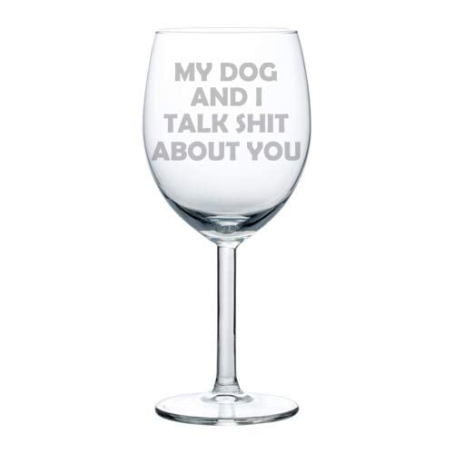 Wine Glass Goblet Funny My Dog And I Talk About You (10 oz)