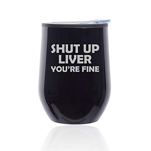 Stemless Wine Tumbler Coffee Travel Mug Glass With Lid Shut Up Liver You're Fine Funny (Midnight Black)