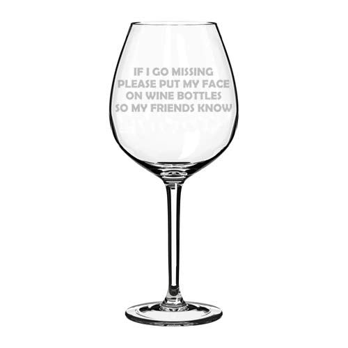 Wine Glass Goblet Funny Friend If I Go Missing Put My Face On Wine Bottles (20 oz Jumbo)