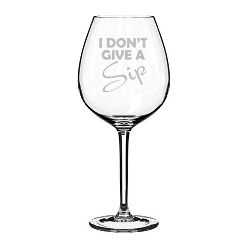 Wine Glass Goblet Funny I Don't Give A Sip (20 oz Jumbo)