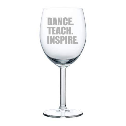 Wine Glass Goblet Dance Teach Inspire Dance Teacher (10 oz)