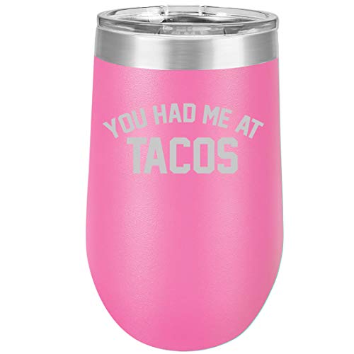 16 oz Double Wall Vacuum Insulated Stainless Steel Stemless Wine Tumbler Glass Coffee Travel Mug With Lid You Had Me At TACOS Funny (Hot Pink)