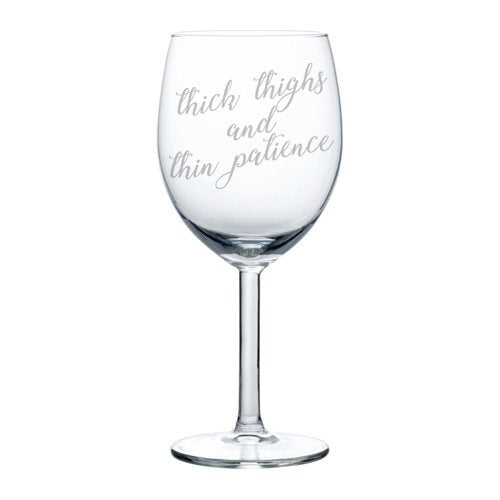Wine Glass Goblet Funny Thick Thighs And Thin Patience (10 oz)