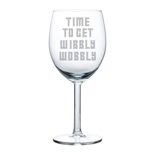 Wine Glass Goblet Funny Time To Get Wibbly Wobbly (10 oz)