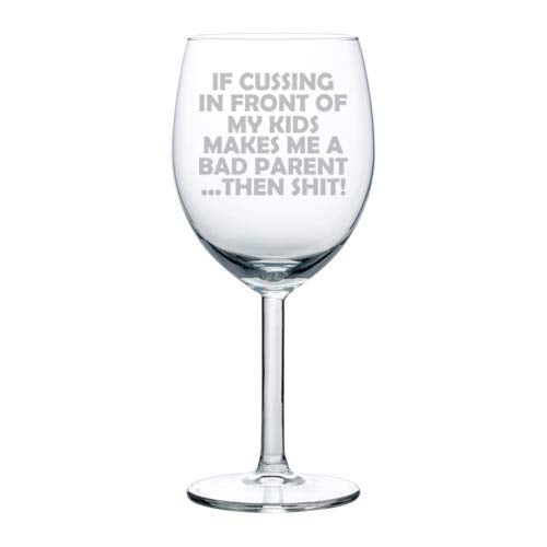 Wine Glass Goblet Funny Mom Mother Dad Father Bad Parent (10 oz)