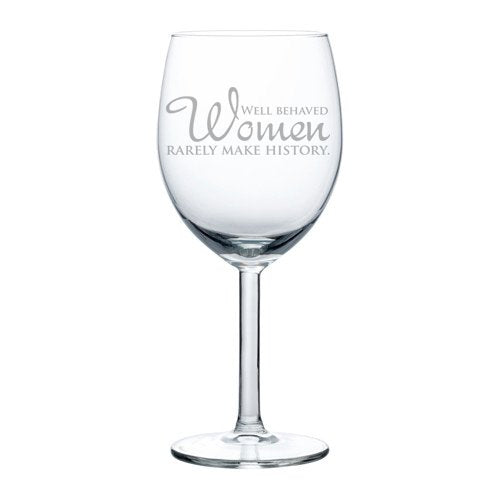 Well Behaved Women Rarely Make History - Cute Stemless Wine Glass