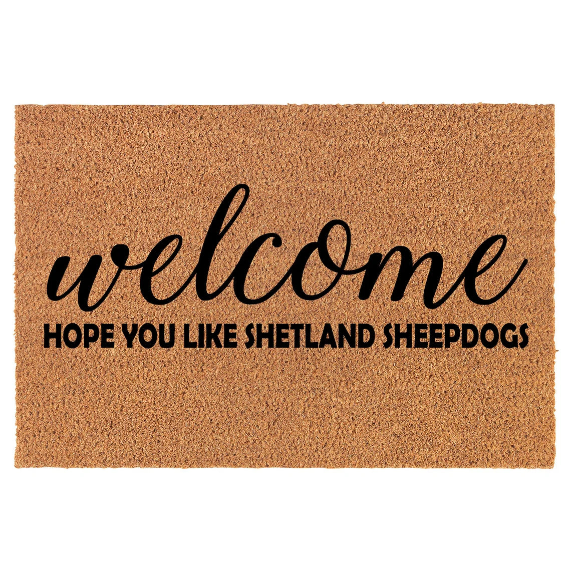 Coir Doormat Front Door Mat New Home Closing Housewarming Gift Welcome Hope You Like Shetland Sheepdogs (30" x 18" Standard)