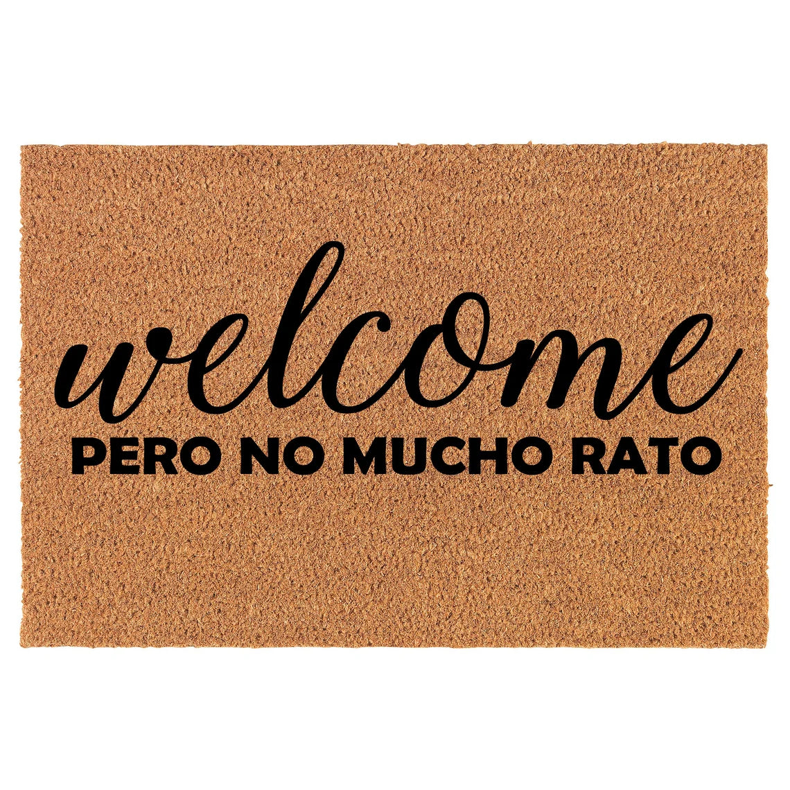 Coir Doormat Front Door Mat New Home Closing Housewarming Gift Welcome Pero No Mucho Rato (30" x 18" Standard)
