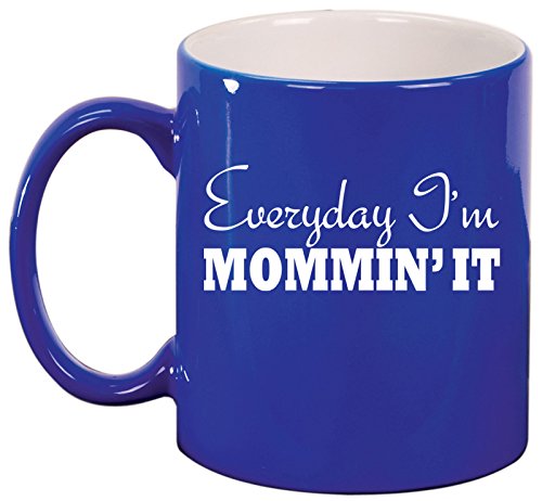 Ceramic Coffee Tea Mug Cup Everyday I'm Mommin' It Mom Mother (Blue)