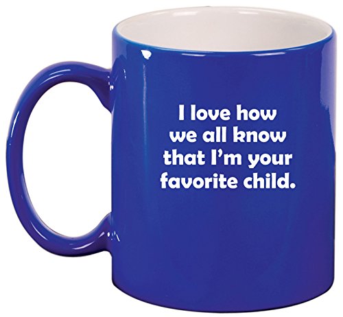 Ceramic Coffee Tea Mug Cup I Love How We All Know That I'm Your Favorite Child (Blue)
