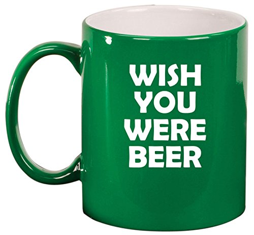 Ceramic Coffee Tea Mug Cup Wish You Were Beer Funny (Green)