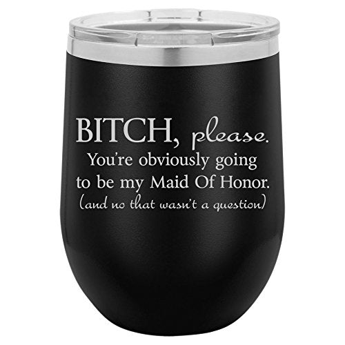 12 oz Double Wall Vacuum Insulated Stainless Steel Stemless Wine Tumbler Glass Coffee Travel Mug With Lid You're Obviously Going To Be My Maid Of Honor Will You Be My Proposal (Black)