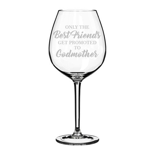 Wine Glass Goblet The Best Friends Get Promoted To Godmother (20 oz Jumbo)