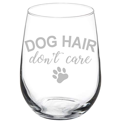 Wine Glass Goblet Dog Hair Don't Care (17 oz Stemless)