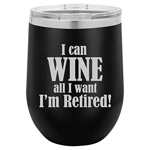 12 oz Double Wall Vacuum Insulated Stainless Steel Stemless Wine Tumbler Glass Coffee Travel Mug With Lid I Can Wine All I Want I'm Retired (Black)