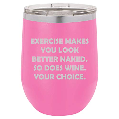 12 oz Double Wall Vacuum Insulated Stainless Steel Stemless Wine Tumbler Glass Coffee Travel Mug With Lid Exercise Makes You Look Better Naked So Does Wine Your Choice Funny (Hot Pink)