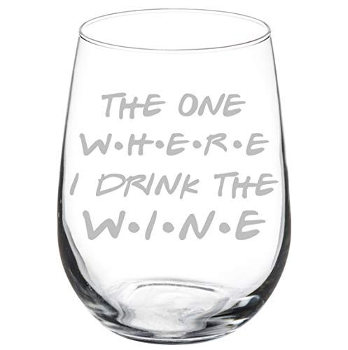 Wine Glass Goblet Funny Friend Gift The One Where I Drink The Wine (17 oz Stemless)